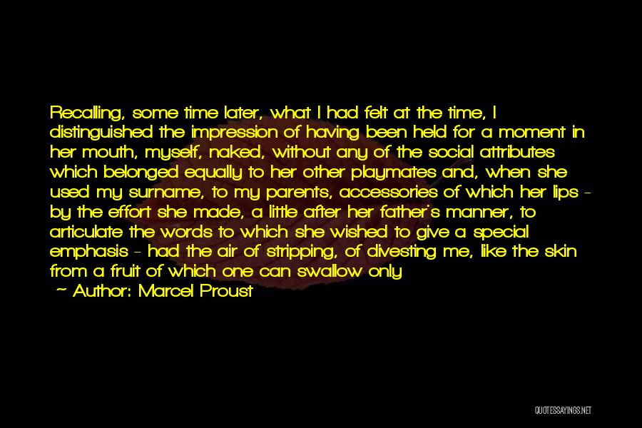 Marcel Proust Quotes: Recalling, Some Time Later, What I Had Felt At The Time, I Distinguished The Impression Of Having Been Held For