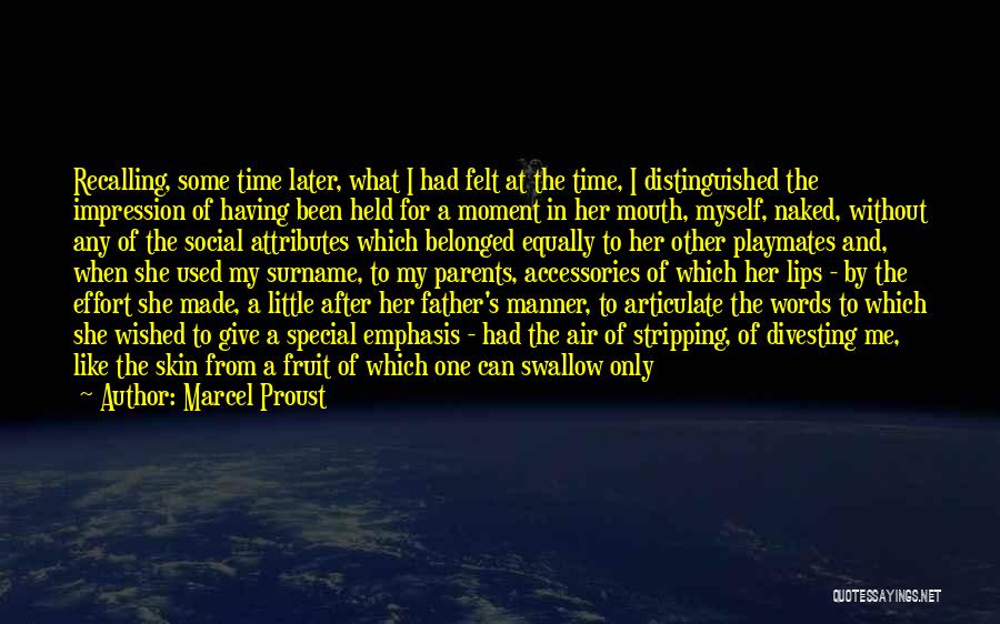 Marcel Proust Quotes: Recalling, Some Time Later, What I Had Felt At The Time, I Distinguished The Impression Of Having Been Held For