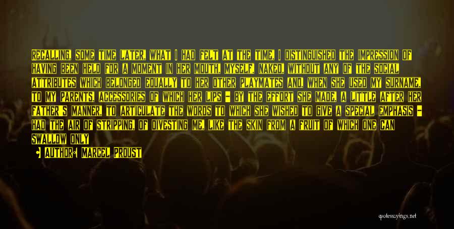 Marcel Proust Quotes: Recalling, Some Time Later, What I Had Felt At The Time, I Distinguished The Impression Of Having Been Held For