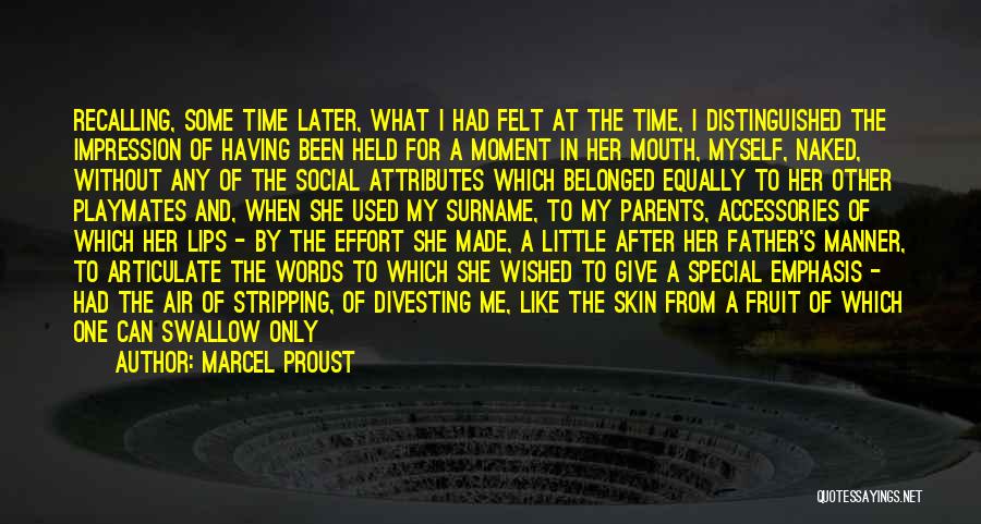 Marcel Proust Quotes: Recalling, Some Time Later, What I Had Felt At The Time, I Distinguished The Impression Of Having Been Held For