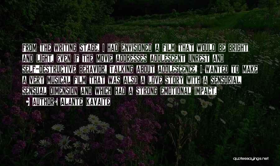 Alante Kavaite Quotes: From The Writing Stage, I Had Envisioned A Film That Would Be Bright And Light, Even If The Movie Addresses