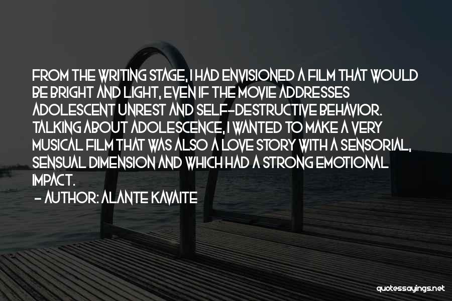 Alante Kavaite Quotes: From The Writing Stage, I Had Envisioned A Film That Would Be Bright And Light, Even If The Movie Addresses