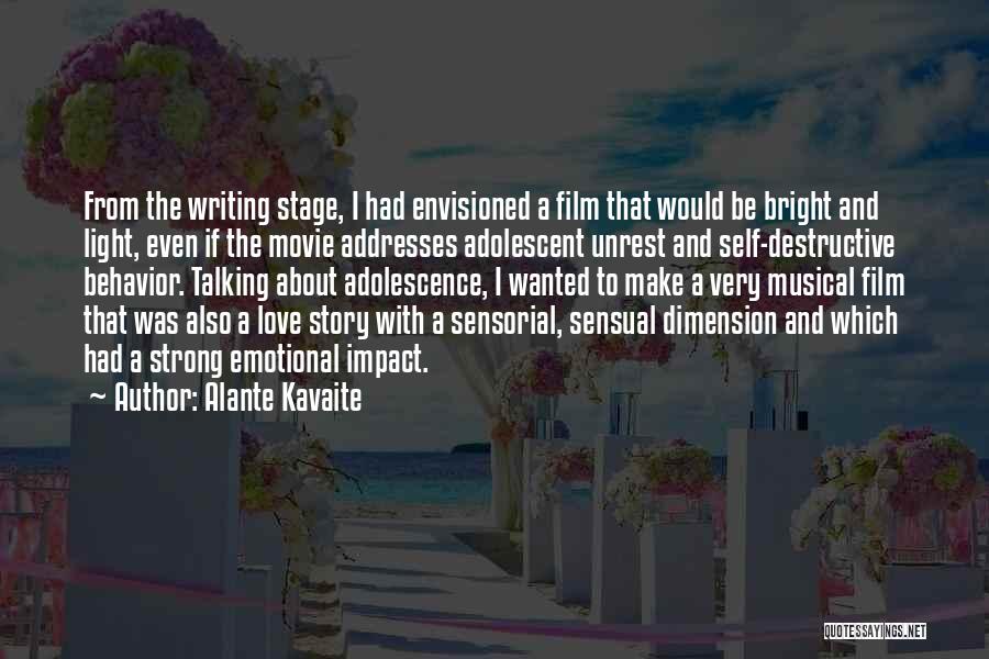 Alante Kavaite Quotes: From The Writing Stage, I Had Envisioned A Film That Would Be Bright And Light, Even If The Movie Addresses