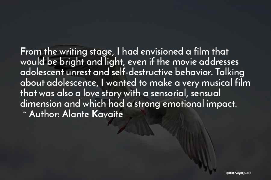 Alante Kavaite Quotes: From The Writing Stage, I Had Envisioned A Film That Would Be Bright And Light, Even If The Movie Addresses