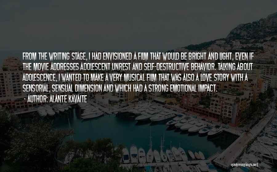 Alante Kavaite Quotes: From The Writing Stage, I Had Envisioned A Film That Would Be Bright And Light, Even If The Movie Addresses