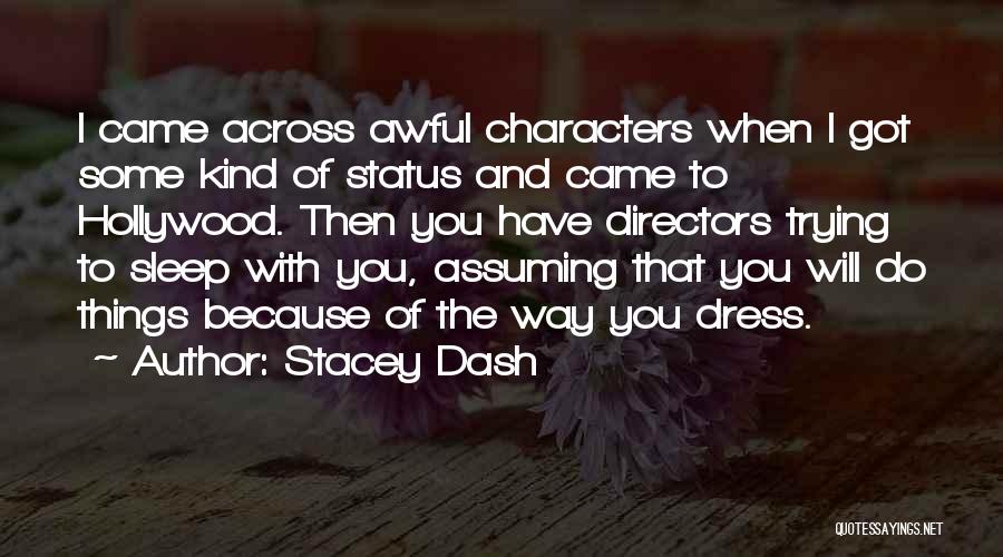 Stacey Dash Quotes: I Came Across Awful Characters When I Got Some Kind Of Status And Came To Hollywood. Then You Have Directors