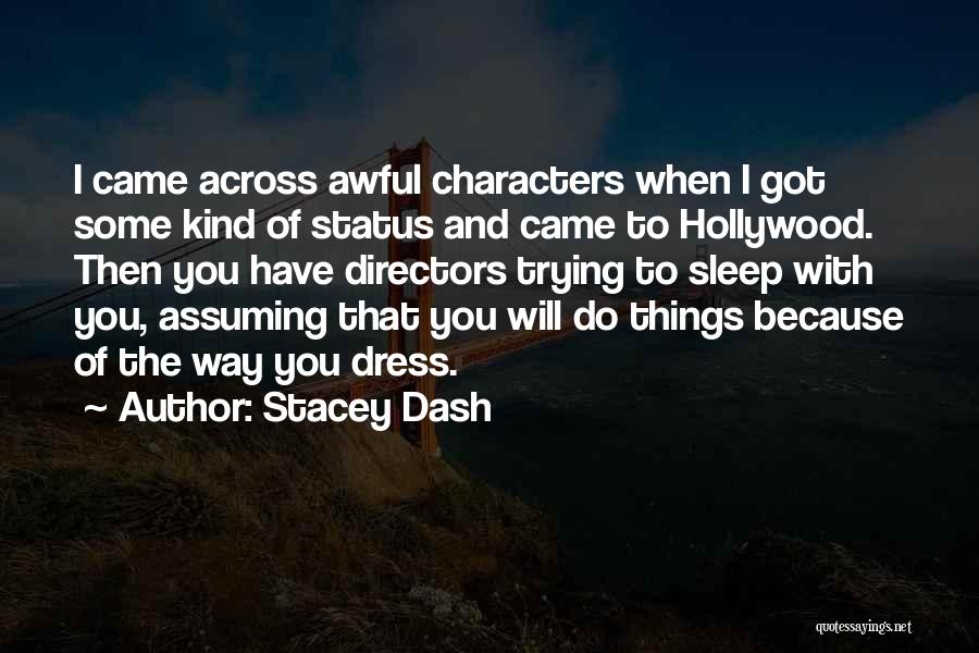 Stacey Dash Quotes: I Came Across Awful Characters When I Got Some Kind Of Status And Came To Hollywood. Then You Have Directors