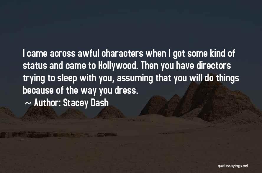 Stacey Dash Quotes: I Came Across Awful Characters When I Got Some Kind Of Status And Came To Hollywood. Then You Have Directors