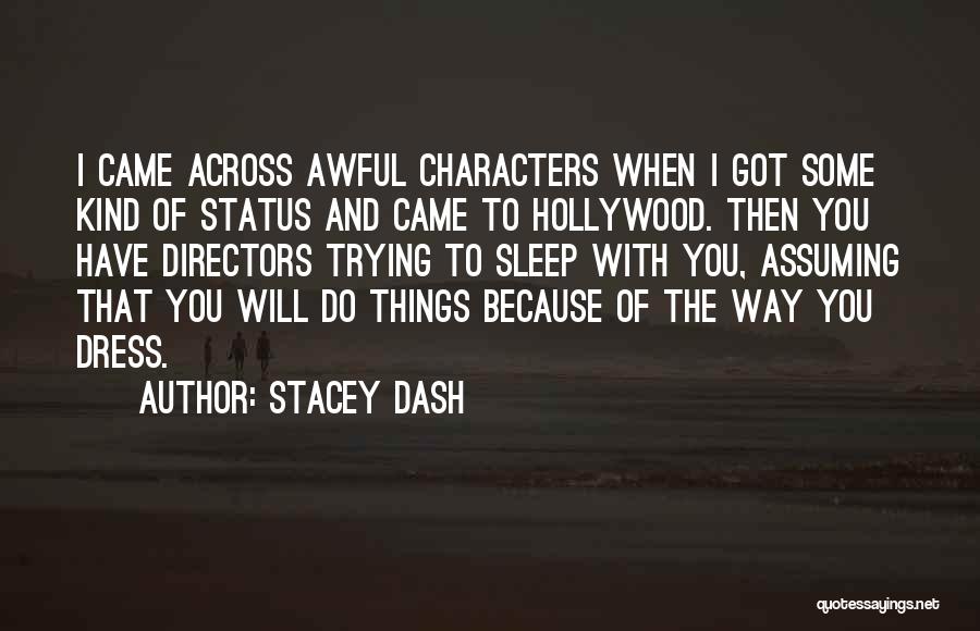 Stacey Dash Quotes: I Came Across Awful Characters When I Got Some Kind Of Status And Came To Hollywood. Then You Have Directors