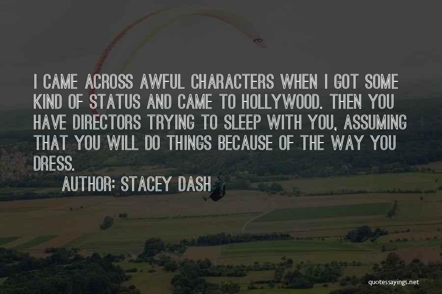 Stacey Dash Quotes: I Came Across Awful Characters When I Got Some Kind Of Status And Came To Hollywood. Then You Have Directors