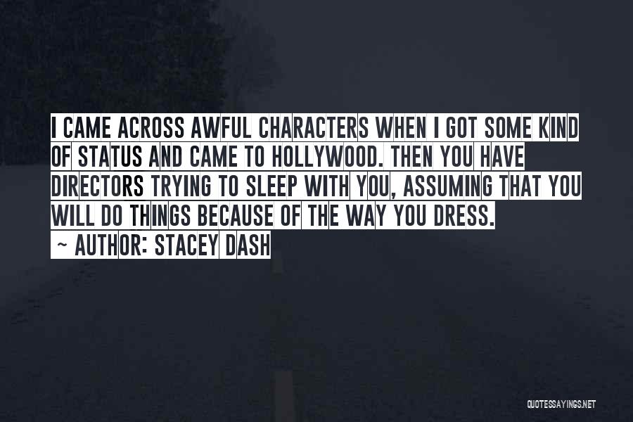 Stacey Dash Quotes: I Came Across Awful Characters When I Got Some Kind Of Status And Came To Hollywood. Then You Have Directors