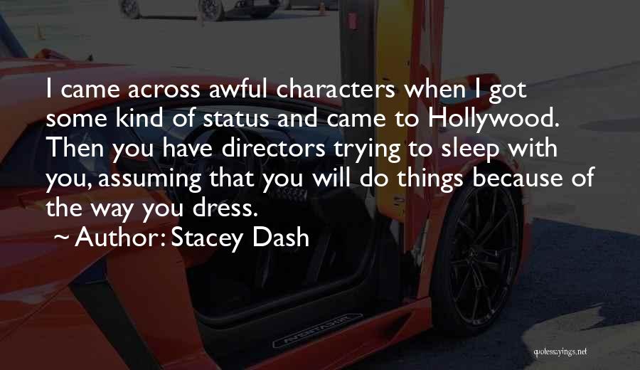 Stacey Dash Quotes: I Came Across Awful Characters When I Got Some Kind Of Status And Came To Hollywood. Then You Have Directors