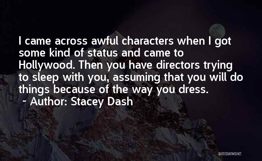 Stacey Dash Quotes: I Came Across Awful Characters When I Got Some Kind Of Status And Came To Hollywood. Then You Have Directors