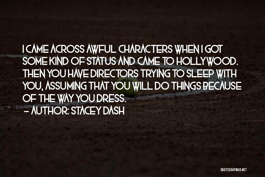 Stacey Dash Quotes: I Came Across Awful Characters When I Got Some Kind Of Status And Came To Hollywood. Then You Have Directors