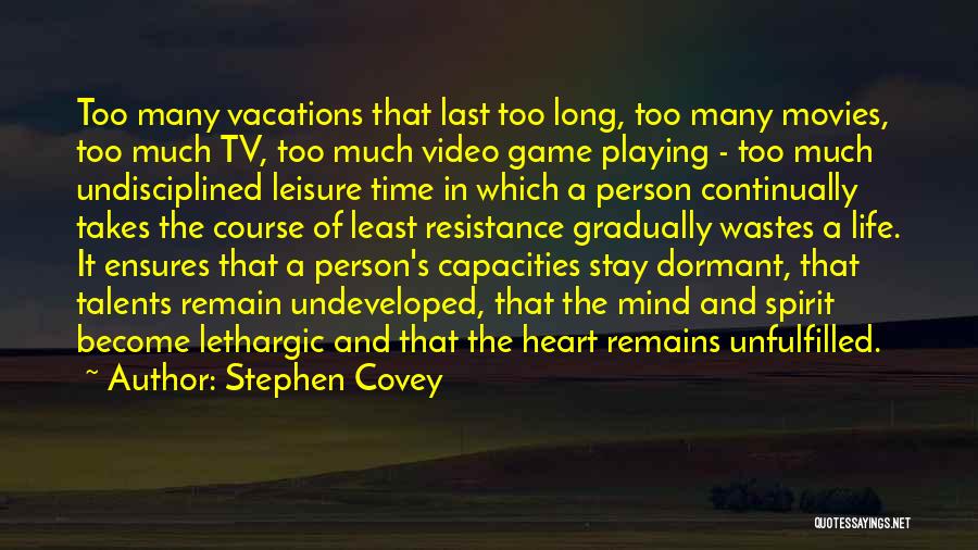Stephen Covey Quotes: Too Many Vacations That Last Too Long, Too Many Movies, Too Much Tv, Too Much Video Game Playing - Too