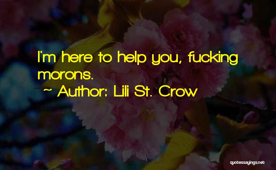 Lili St. Crow Quotes: I'm Here To Help You, Fucking Morons.