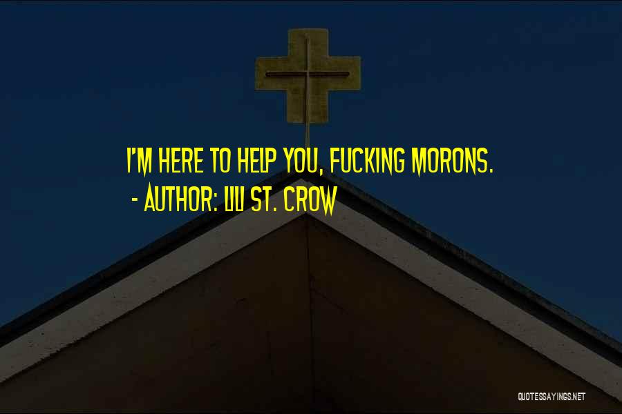 Lili St. Crow Quotes: I'm Here To Help You, Fucking Morons.