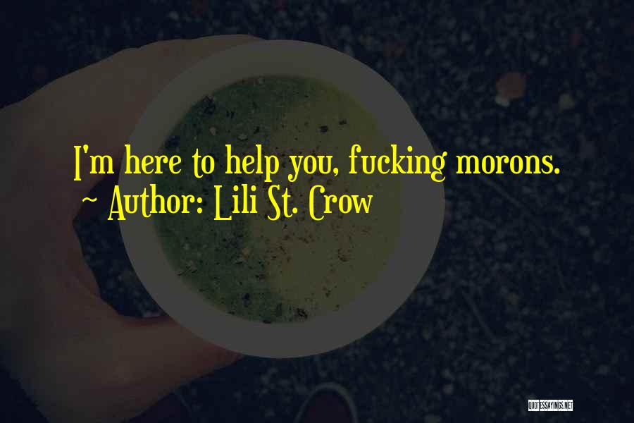 Lili St. Crow Quotes: I'm Here To Help You, Fucking Morons.