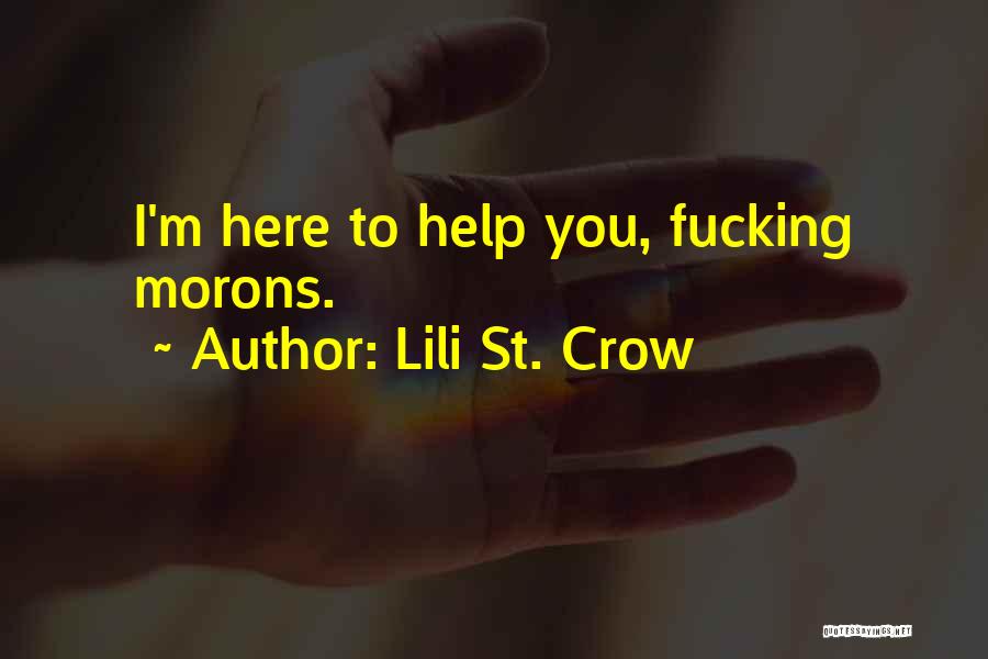 Lili St. Crow Quotes: I'm Here To Help You, Fucking Morons.