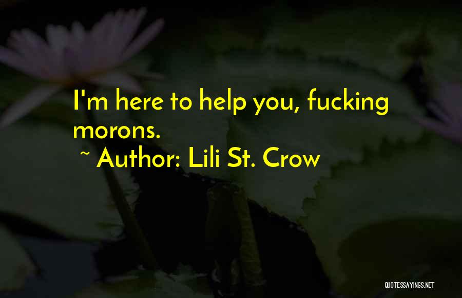 Lili St. Crow Quotes: I'm Here To Help You, Fucking Morons.