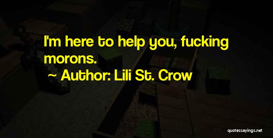 Lili St. Crow Quotes: I'm Here To Help You, Fucking Morons.