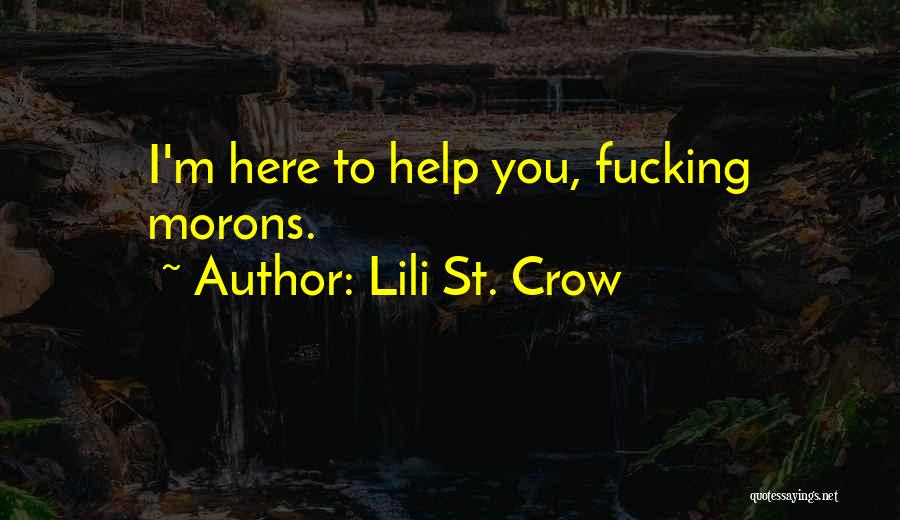 Lili St. Crow Quotes: I'm Here To Help You, Fucking Morons.