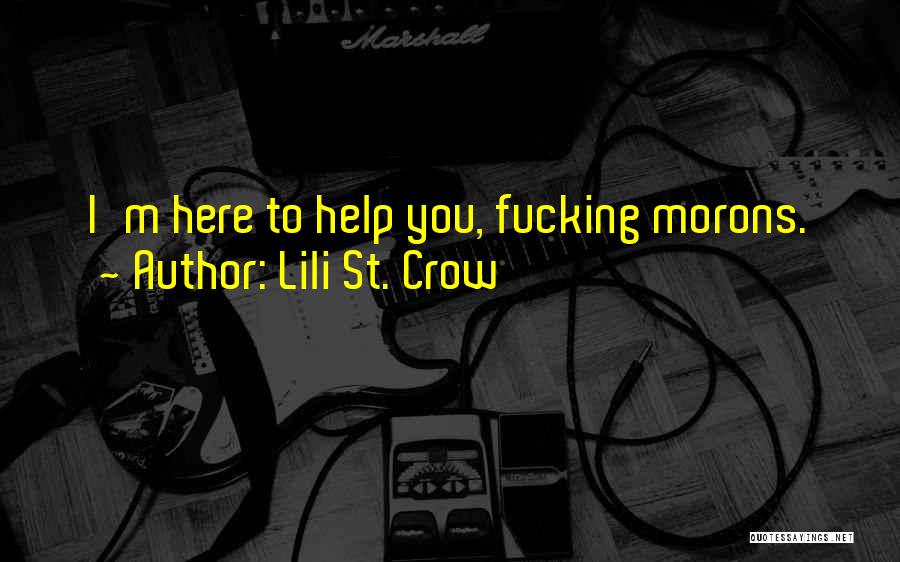 Lili St. Crow Quotes: I'm Here To Help You, Fucking Morons.