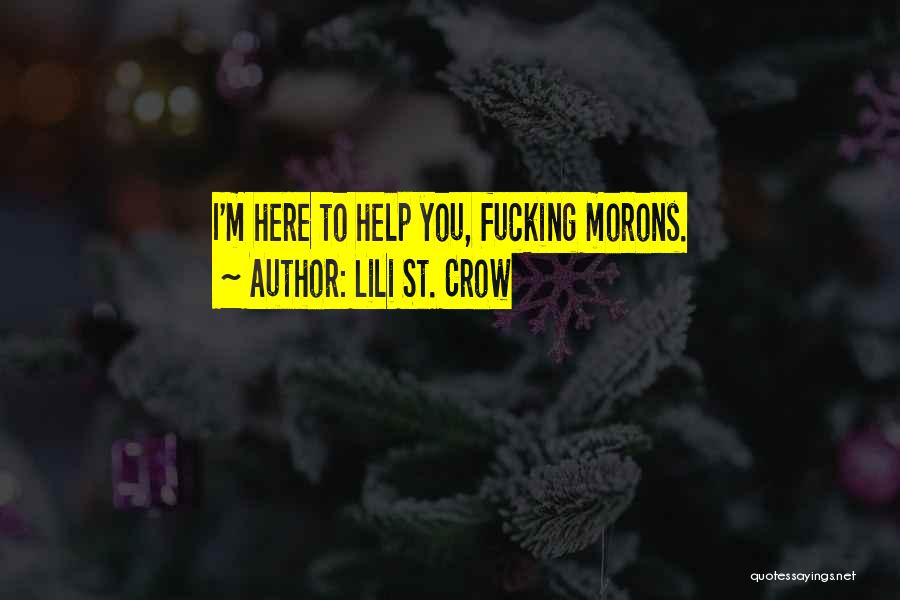 Lili St. Crow Quotes: I'm Here To Help You, Fucking Morons.