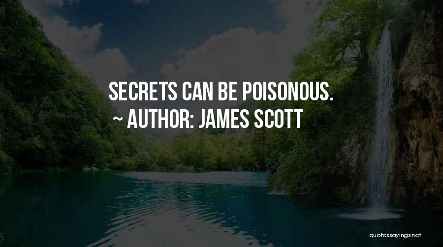 James Scott Quotes: Secrets Can Be Poisonous.