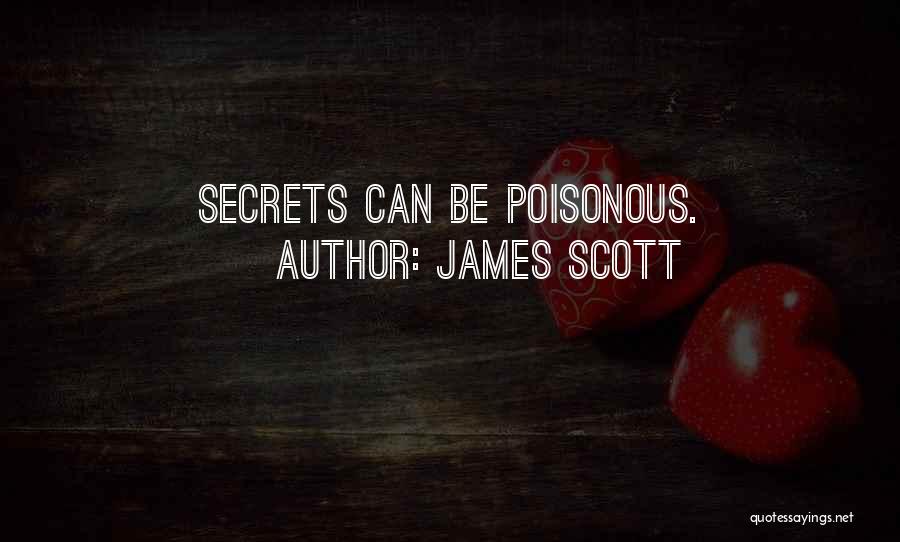 James Scott Quotes: Secrets Can Be Poisonous.