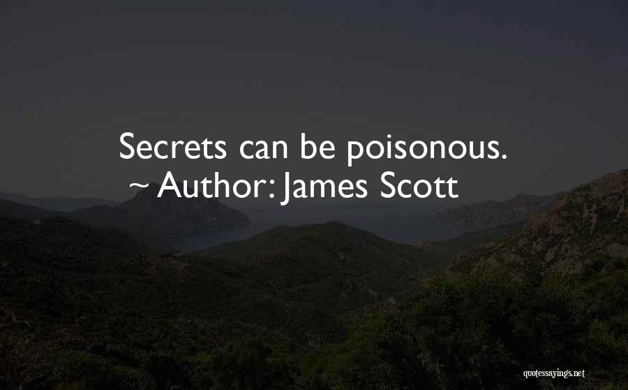 James Scott Quotes: Secrets Can Be Poisonous.