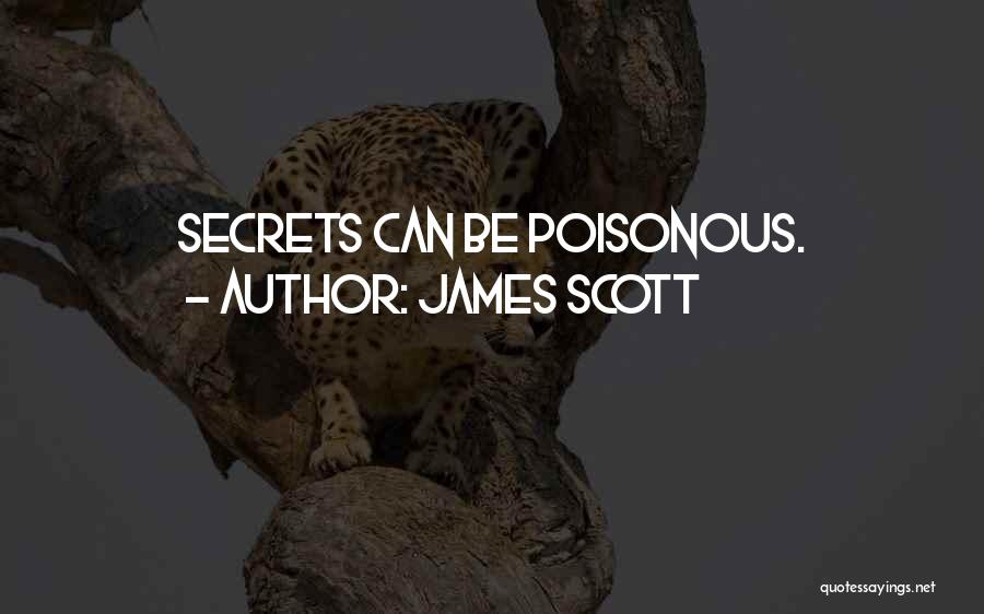 James Scott Quotes: Secrets Can Be Poisonous.