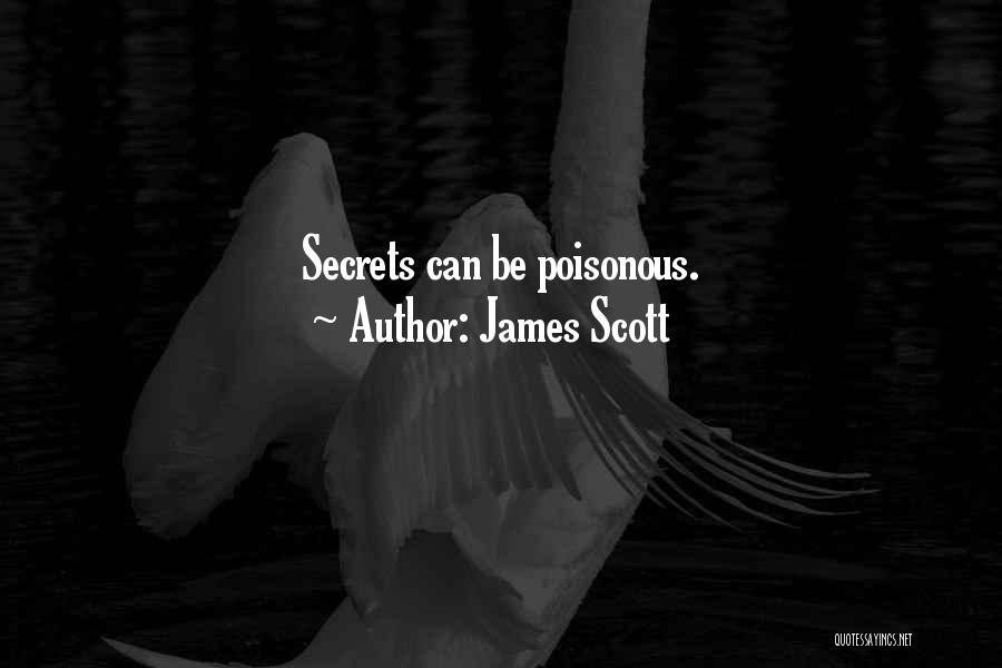 James Scott Quotes: Secrets Can Be Poisonous.