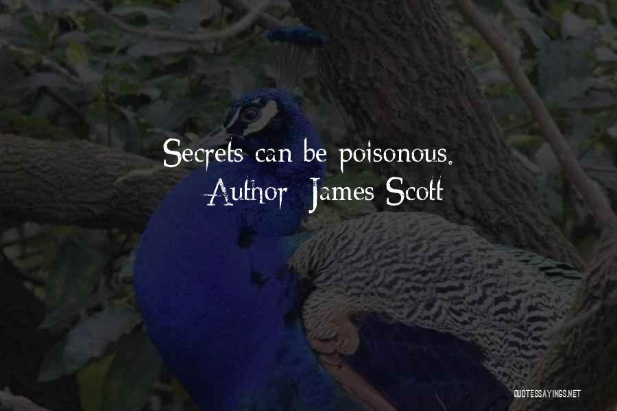 James Scott Quotes: Secrets Can Be Poisonous.