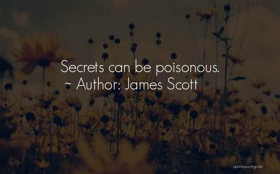 James Scott Quotes: Secrets Can Be Poisonous.