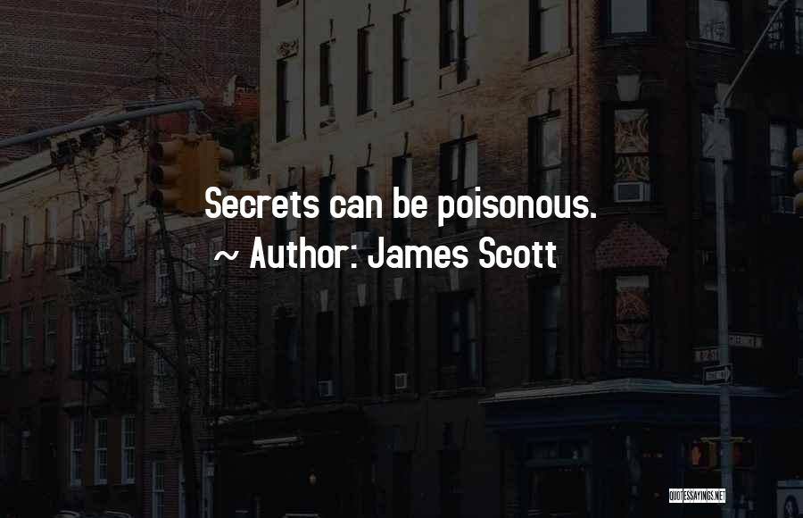 James Scott Quotes: Secrets Can Be Poisonous.