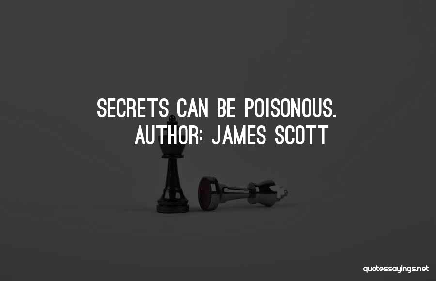 James Scott Quotes: Secrets Can Be Poisonous.