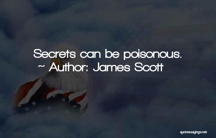 James Scott Quotes: Secrets Can Be Poisonous.