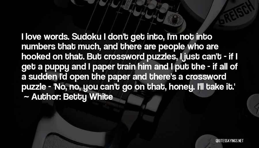 Betty White Quotes: I Love Words. Sudoku I Don't Get Into, I'm Not Into Numbers That Much, And There Are People Who Are