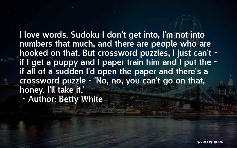 Betty White Quotes: I Love Words. Sudoku I Don't Get Into, I'm Not Into Numbers That Much, And There Are People Who Are