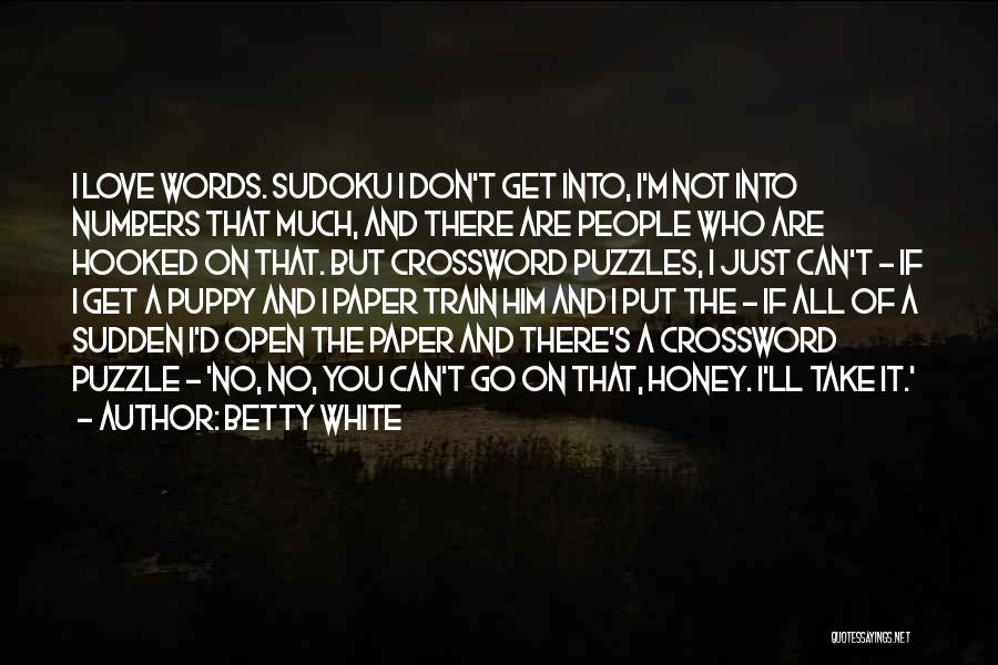 Betty White Quotes: I Love Words. Sudoku I Don't Get Into, I'm Not Into Numbers That Much, And There Are People Who Are