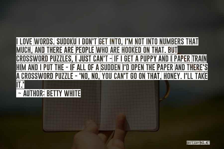 Betty White Quotes: I Love Words. Sudoku I Don't Get Into, I'm Not Into Numbers That Much, And There Are People Who Are