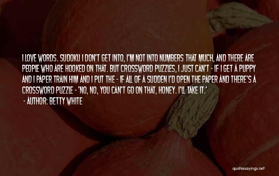 Betty White Quotes: I Love Words. Sudoku I Don't Get Into, I'm Not Into Numbers That Much, And There Are People Who Are