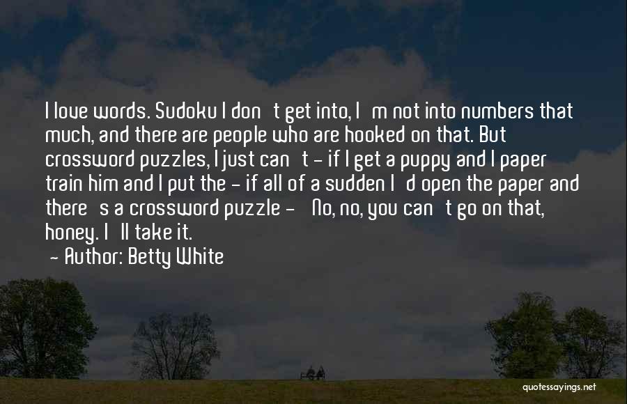 Betty White Quotes: I Love Words. Sudoku I Don't Get Into, I'm Not Into Numbers That Much, And There Are People Who Are