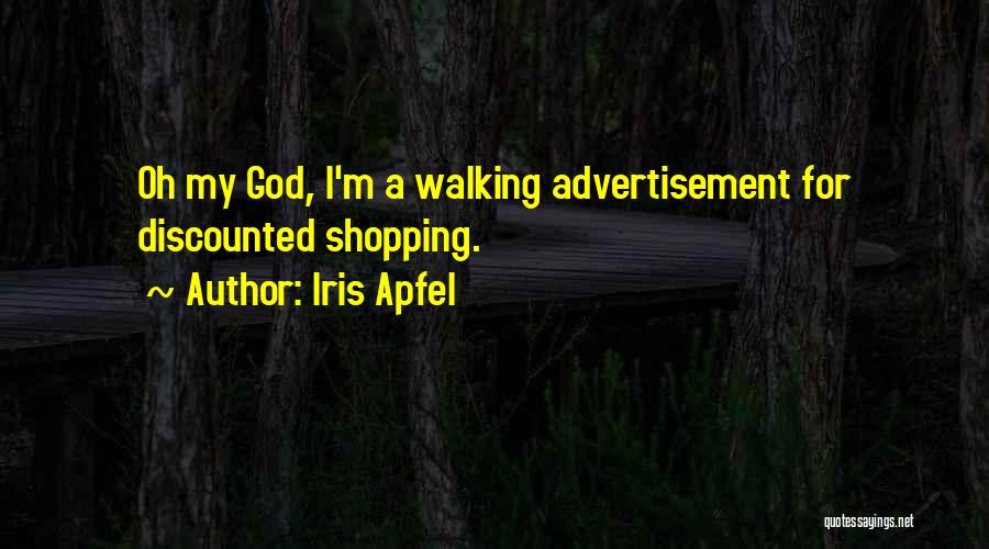 Iris Apfel Quotes: Oh My God, I'm A Walking Advertisement For Discounted Shopping.