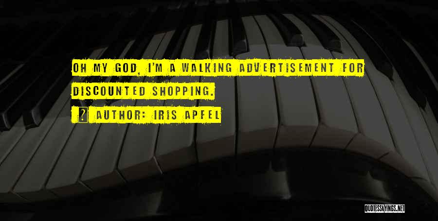 Iris Apfel Quotes: Oh My God, I'm A Walking Advertisement For Discounted Shopping.