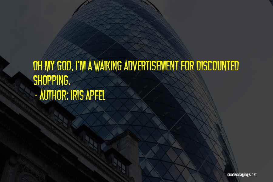 Iris Apfel Quotes: Oh My God, I'm A Walking Advertisement For Discounted Shopping.