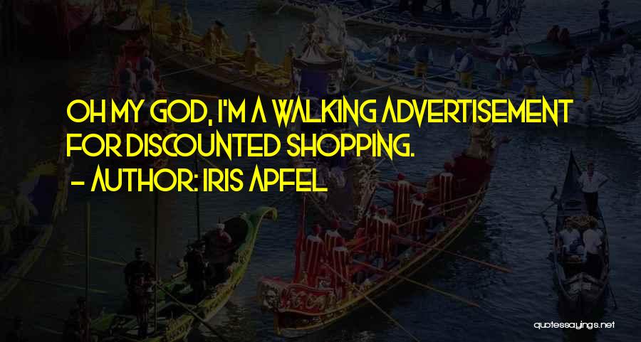 Iris Apfel Quotes: Oh My God, I'm A Walking Advertisement For Discounted Shopping.
