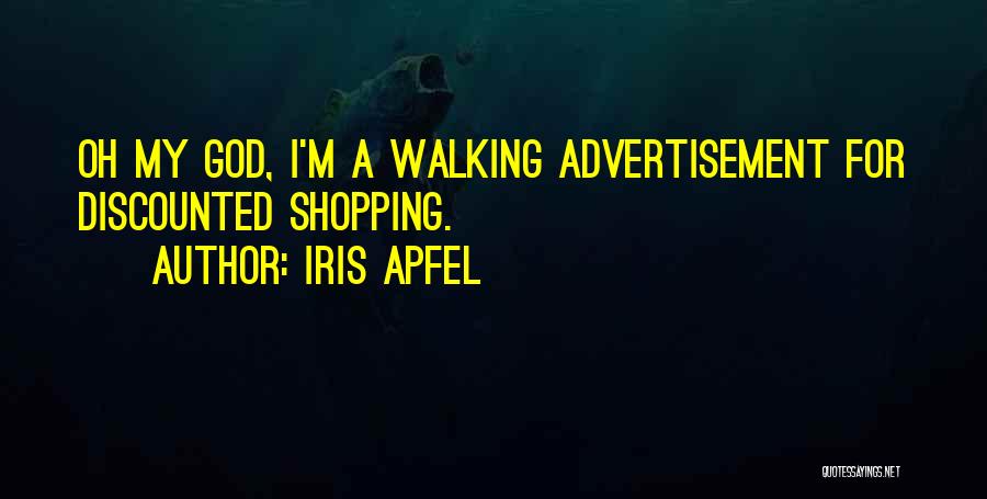 Iris Apfel Quotes: Oh My God, I'm A Walking Advertisement For Discounted Shopping.