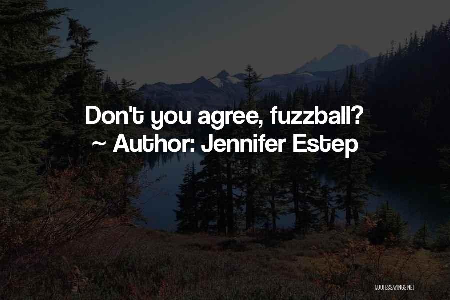Jennifer Estep Quotes: Don't You Agree, Fuzzball?